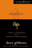 Dave Gibbons - The Monkey and the Fish: Liquid Leadership for a Third-Culture Church - 9780310276029 - V9780310276029