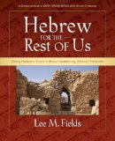 Lee M. Fields - Hebrew for the Rest of Us: Using Hebrew Tools without Mastering Biblical Hebrew - 9780310277095 - V9780310277095