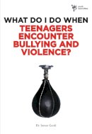 Steven Gerali - What Do I Do When Teenagers Encounter Bullying and Violence? - 9780310291947 - V9780310291947