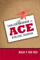 Miles V. Van Pelt - English Grammar to Ace Biblical Hebrew - 9780310318316 - V9780310318316