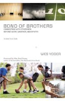 Wes Yoder - Bond of Brothers: Connecting with Other Men Beyond Work, Weather and Sports - 9780310319993 - V9780310319993