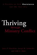 James P. Osterhaus - Thriving Through Ministry Conflict: A Parable on How Resistance Can Be Your Ally - 9780310324669 - V9780310324669