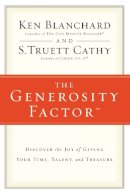 Ken Blanchard - The Generosity Factor: Discover the Joy of Giving Your Time, Talent, and Treasure - 9780310324997 - V9780310324997