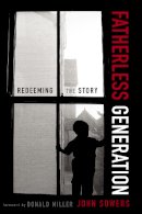 John A. Sowers - Fatherless Generation: Redeeming the Story - 9780310328605 - V9780310328605