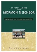 Ross Anderson - Understanding Your Mormon Neighbor: A Quick Christian Guide for Relating to Latter-Day Saints - 9780310329268 - V9780310329268