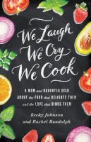 Becky Johnson - We Laugh, We Cry, We Cook: A Mom and Daughter Dish about the Food That Delights Them and the Love That Binds Them - 9780310330837 - V9780310330837