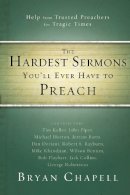 Chapell  Bryan - The Hardest Sermons You´ll Ever Have to Preach: Help from Trusted Preachers for Tragic Times - 9780310331216 - V9780310331216