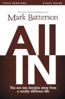 Mark Batterson - All In Bible Study Guide: You Are One Decision Away From a Totally Different Life - 9780310333135 - V9780310333135