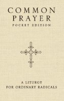 Shane Claiborne - Common Prayer Pocket Edition: A Liturgy for Ordinary Radicals - 9780310335061 - V9780310335061