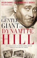 Helen Shores Lee - The Gentle Giant of Dynamite Hill: The Untold Story of Arthur Shores and His Family’s Fight for Civil Rights - 9780310336228 - V9780310336228