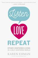 Karen Ehman - Listen, Love, Repeat: Other-Centered Living in a Self-Centered World - 9780310339670 - V9780310339670