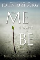 John Ortberg - The Me I Want to Be: Becoming God's Best Version of You - 9780310340560 - V9780310340560