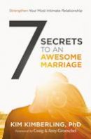 Kim Kimberling - 7 Secrets to an Awesome Marriage: Strengthen Your Most Intimate Relationship - 9780310342274 - V9780310342274