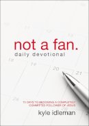 Kyle Idleman - Not a Fan Daily Devotional: 75 Days to Becoming a Completely Committed Follower of Jesus - 9780310344094 - V9780310344094