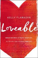 Kelly Flanagan - Loveable: Embracing What Is Truest About You, So You Can Truly Embrace Your Life - 9780310345169 - V9780310345169