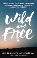 Jess Connolly - Wild and Free: A Hope-Filled Anthem for the Woman Who Feels She is Both Too Much and Never Enough - 9780310345534 - V9780310345534