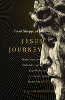 Trent Sheppard - Jesus Journey: Shattering the Stained Glass Superhero and Discovering the Humanity of God - 9780310347767 - V9780310347767