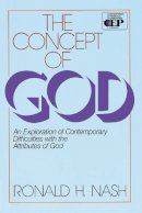 Ronald H. Nash - The Concept of God: An Exploration of Contemporary Difficulties with the Attributes of God (Contemporary Evangelical Perspectives) - 9780310451419 - V9780310451419
