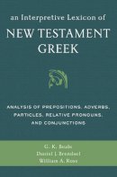 Gregory K. Beale - An Interpretive Lexicon of New Testament Greek: Analysis of Prepositions, Adverbs, Particles, Relative Pronouns, and Conjunctions - 9780310494119 - V9780310494119