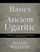 Williams, Michael - Basics of Ancient Ugaritic: A Concise Grammar, Workbook, and Lexicon - 9780310495925 - V9780310495925