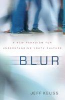 Jeffrey Keuss - Blur: A New Paradigm for Understanding Youth Culture - 9780310514848 - V9780310514848