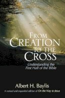 Albert H. Baylis - From Creation to the Cross: Understanding the First Half of the Bible - 9780310515463 - V9780310515463