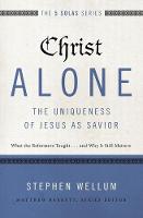 Stephen Wellum - Christ Alone---The Uniqueness of Jesus as Savior: What the Reformers Taught...and Why It Still Matters (The Five Solas Series) - 9780310515746 - V9780310515746