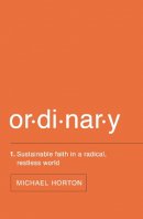 Michael Horton - Ordinary: Sustainable Faith in a Radical, Restless World - 9780310517375 - V9780310517375