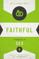 Beth Felker Jones - Faithful: A Theology of Sex (Ordinary Theology) - 9780310518273 - V9780310518273