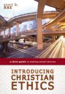 Scott Rae - Introducing Christian Ethics: A Short Guide to Making Moral Choices - 9780310521181 - V9780310521181