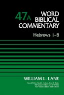 William L. Lane - Hebrews 1-8, Volume 47A (Word Biblical Commentary) - 9780310521792 - V9780310521792