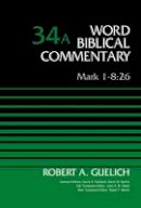 Robert A. Guelich - Mark 1-8:26, Volume 34A (Word Biblical Commentary) - 9780310521969 - V9780310521969