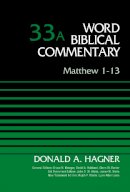 Donald A. Hagner - Matthew 1-13, Volume 33A (Word Biblical Commentary) - 9780310521983 - V9780310521983