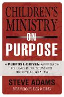 Steven J. Adams - Children's Ministry on Purpose: A Purpose Driven Approach to Lead Kids toward Spiritual Health - 9780310523017 - V9780310523017