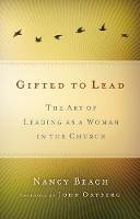 Nancy Beach - Gifted to Lead: The Art of Leading as a Woman in the Church (Seleccion Vida Lider) - 9780310523338 - V9780310523338