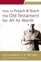 Christopher J. H. Wright - How to Preach and Teach the Old Testament for All Its Worth - 9780310524649 - V9780310524649