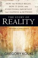 Gregory Koukl - The Story of Reality: How the World Began, How It Ends, and Everything Important that Happens in Between - 9780310525042 - V9780310525042