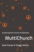 Brad House - MultiChurch: Exploring the Future of Multisite - 9780310530534 - V9780310530534