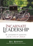 Bill Robinson - Incarnate Leadership: 5 Leadership Lessons from the Life of Jesus - 9780310530879 - V9780310530879