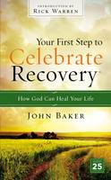 John Baker - Your First Step to Celebrate Recovery: How God Can Heal Your Life - 9780310531180 - V9780310531180