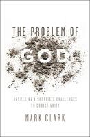 Mark Clark - The Problem of God: Answering a Skeptic's Challenges to Christianity - 9780310535225 - V9780310535225