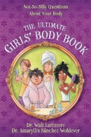 Md Walt Larimore - The Ultimate Girls´ Body Book: Not-So-Silly Questions About Your Body - 9780310739814 - V9780310739814