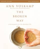 Ann Voskamp - The Broken Way Study Guide: A Daring Path into the Abundant Life - 9780310820741 - V9780310820741