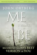 John Ortberg - The Me I Want to Be Bible Study Participant´s Guide: Becoming God´s Best Version of You - 9780310823421 - V9780310823421