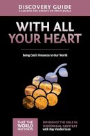 Ray Vander Laan - With All Your Heart Discovery Guide: Being God´s Presence to Our World - 9780310879824 - V9780310879824