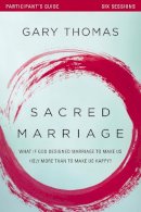 Gary L. Thomas - Sacred Marriage Participant's Guide: What If God Designed Marriage to Make Us Holy More Than to Make Us Happy? - 9780310880660 - V9780310880660