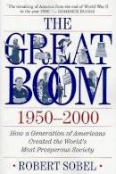 Robert Sobel - The Great Boom 1950-2000: How a Generation of Americans Created the World's Most Prosperous Society - 9780312288990 - KHS0065309
