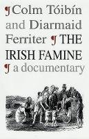 Colm Toibin - The Irish Famine: A Documentary - 9780312300517 - KJE0002327