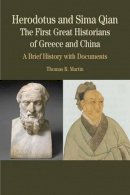 Thomas R. Martin - Herodotus and Sima Qian: The First Great Historians of Greece and China: A Brief History with Documents (Bedford Series in History & Culture) - 9780312416492 - V9780312416492