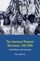 Nancy Maclean - The American Women's Movement, 1945-2000: A Brief History with Documents (The Bedford Series in History and Culture) - 9780312448011 - V9780312448011